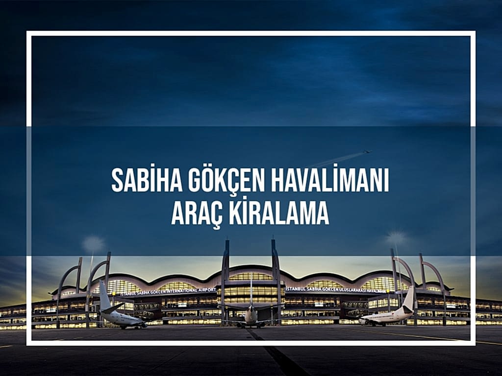 Sabiha Gökçen Havalimanı Araç Kiralama