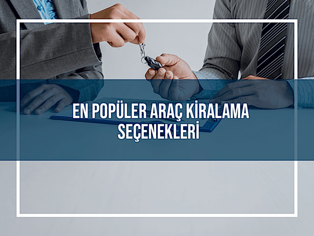 En Popüler Araç Kiralama Seçenekleri