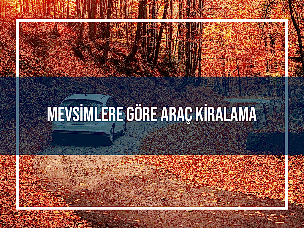 Mevsimlere Göre Araç Kiralama