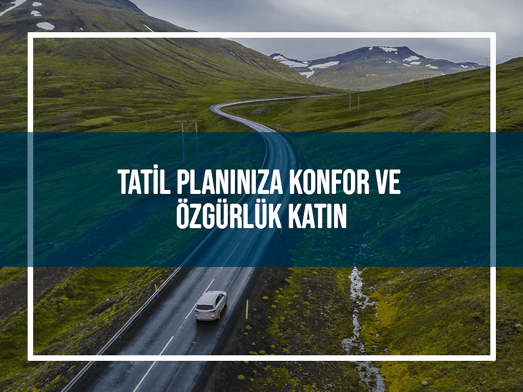 Tatil Planınıza Konfor ve Özgürlük Katın