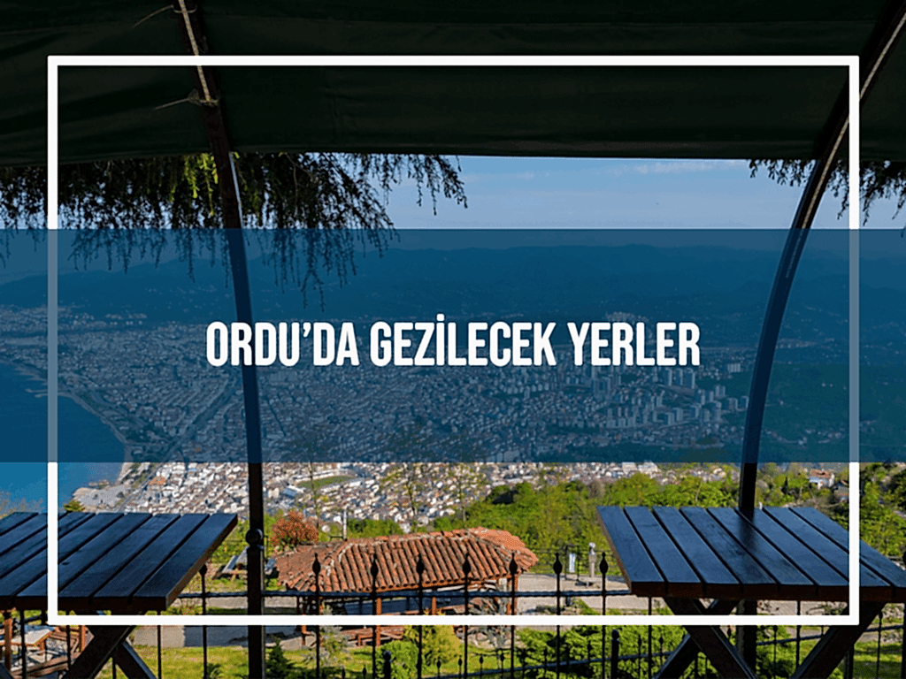 Ordu'da Gezilecek Yerler