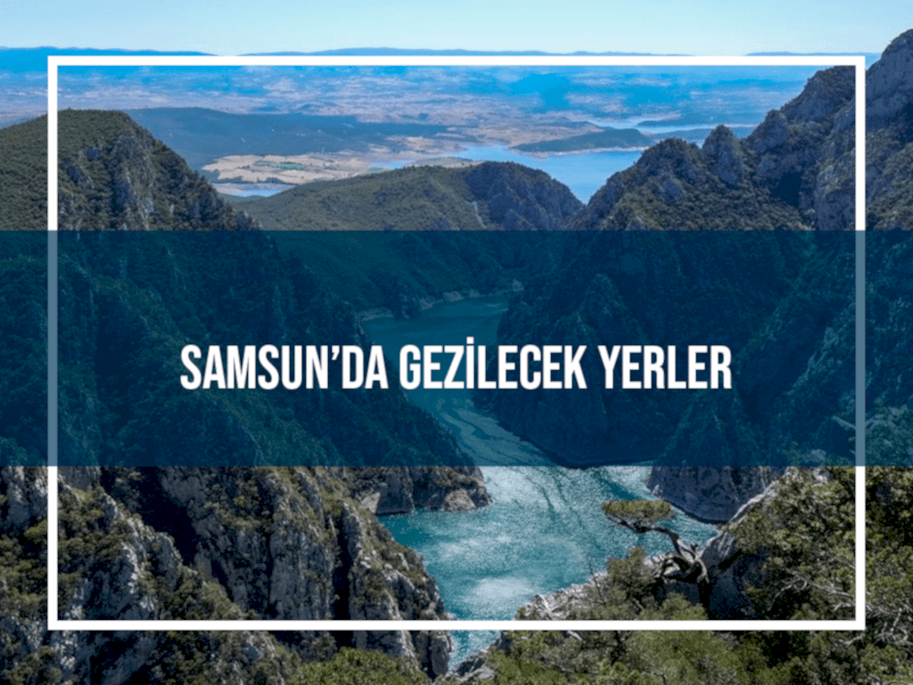 Samsun’da Gezilecek Yerler