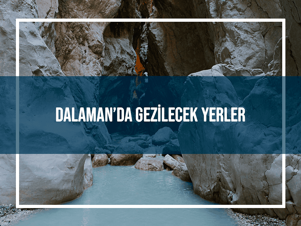 Dalaman’da Gezilecek Yerler