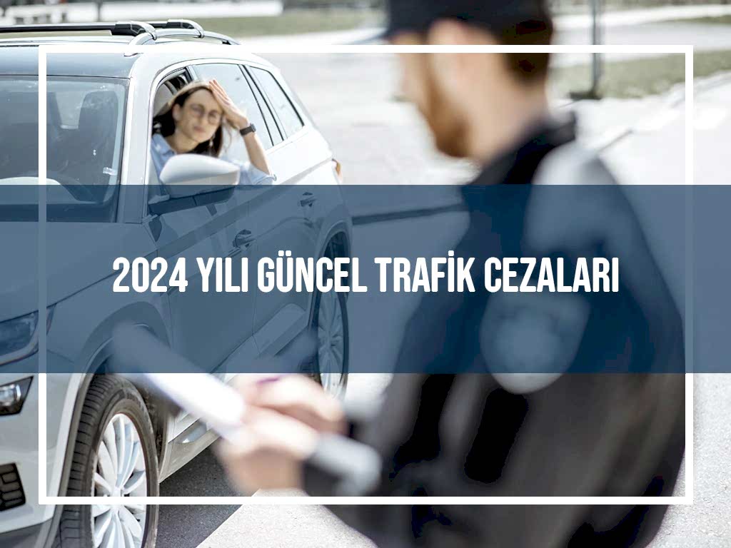 2024 Yılı Güncel Trafik Cezaları