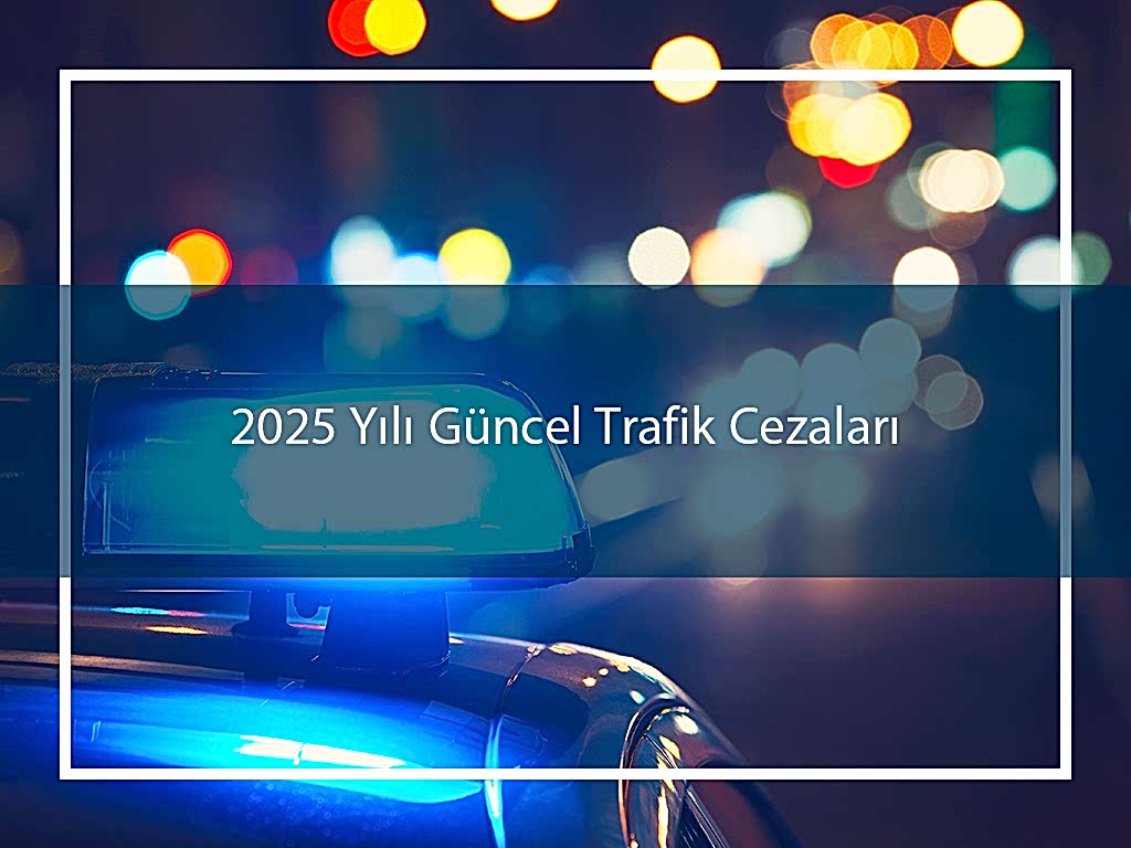 2025 Yılı Güncel Trafik Cezaları